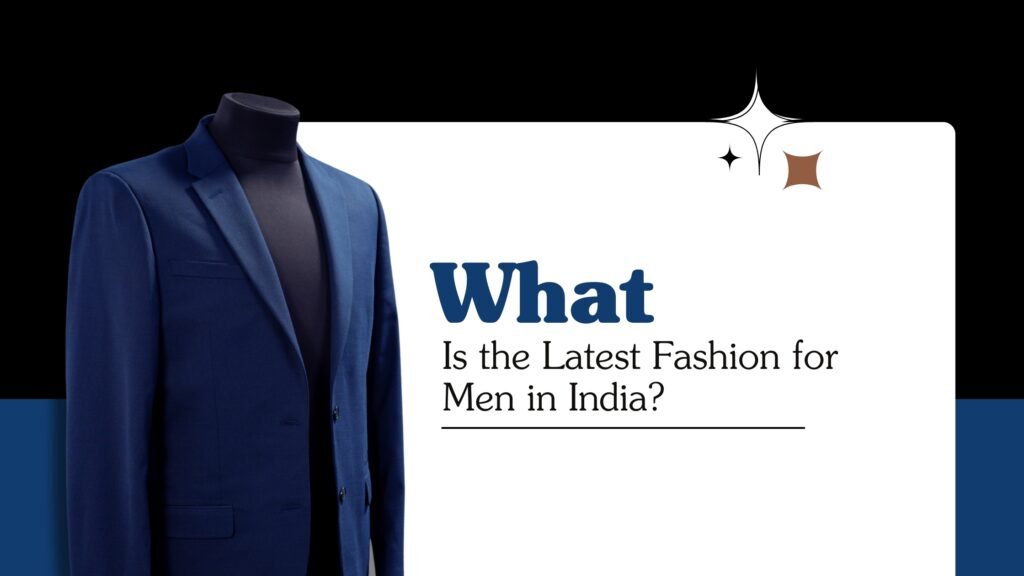 latest fashion for men in India